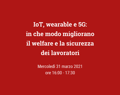 IoT, wearable e 5G: in che modo migliorano il welfare e la sicurezza dei lavoratori
